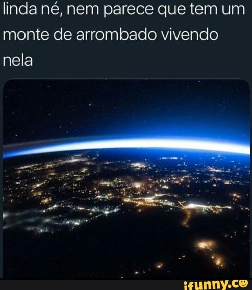 linda né, nem parece que tem um monte de arrombado vivendo nela