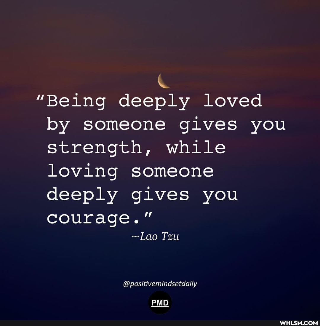 "Being deeply loved by someone gives you strength, while loving someone deeply gives you courage."
~Lao Tzu
@positivemindsetdaily
PMD
