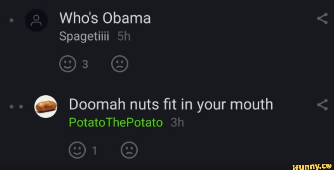 Who S Obama Spagetiiii Doomah Nuts Fit In Your Mouth Potato Thepotato