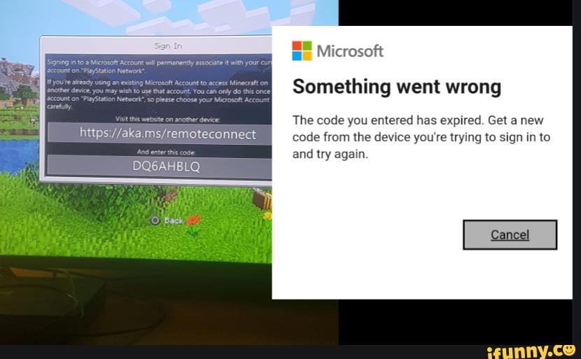 Microsoft Something Went Wrong The Code You Entered Has Expired Get A New Code From The Device You Re Trying To Sign In To And Try Again Ifunny