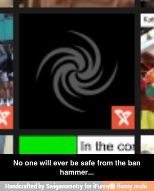 No one will ever be safe from the ban
hammer - No one will ever be safe from the ban hammer...