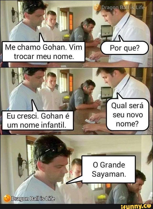 Qual será
seu novo
nome?
O Grande
Sayaman.