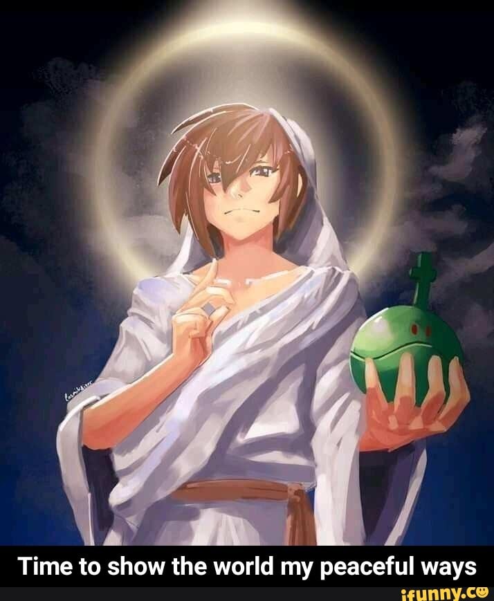 Time to show the world my peaceful ways - Time to show the world my peaceful ways