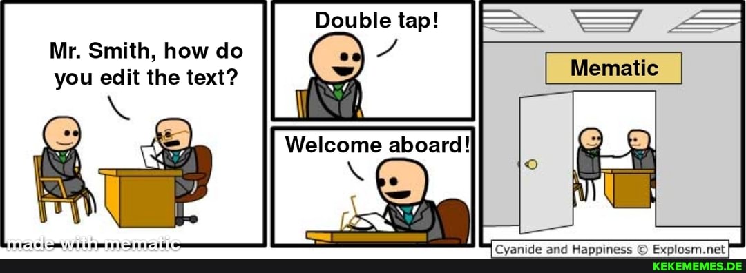 tap! Weleome Mr. Smith, how do you edit the text? Cyanide and Happiness net