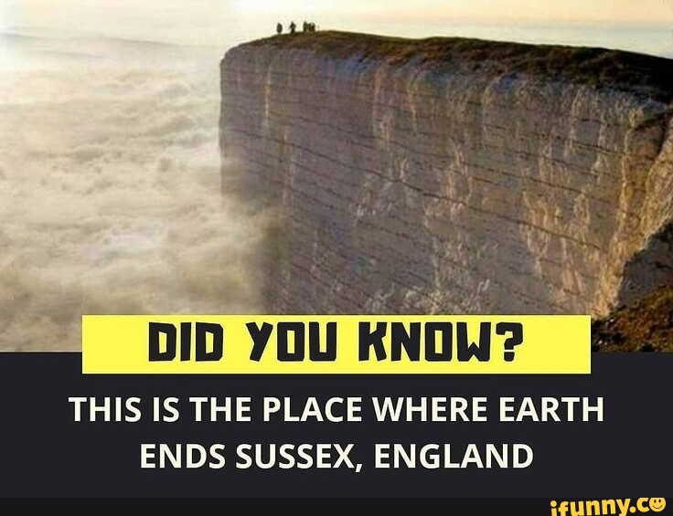 DID YOU KNOW? THIS IS THE PLACE WHERE EARTH ENDS SUSSEX, ENGLAND - iFunny