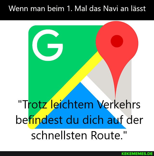 Wenn man beim 1. Mal das Navi an lässt
"T leichtem Verkehrs befindest du dich auf der schnellsten Route."