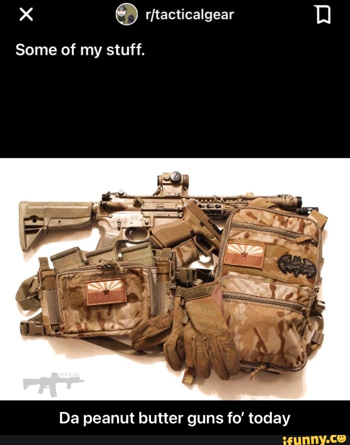 xX
Some of my stuff.
Da peanut butter guns fo' today - Da peanut butter guns fo’ today
