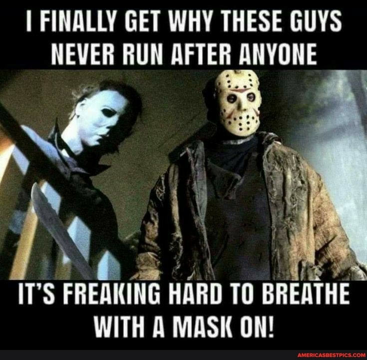 FINALLY GET WHY THESE GUYS NEVER RUN AFTER ANYONE
IT'S FREAKING HARD BREATH WITH A MASK ON!
