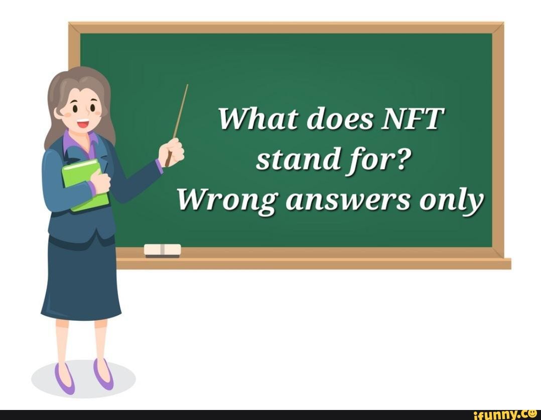 What does NFT stand for? Wrong answers only iFunny