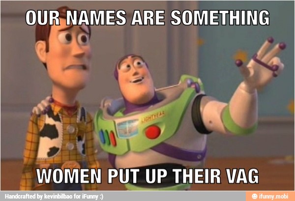 OUR,NAMES ARE SOMETHING
Ex
PUT UP THEIR VAG