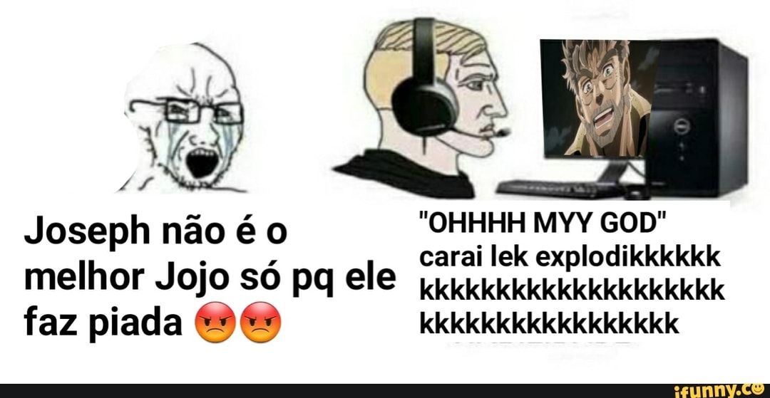 Pine
não é o
ESTA
melhor Jojo só Pq ele tte
faz piada POCO LOU LOS