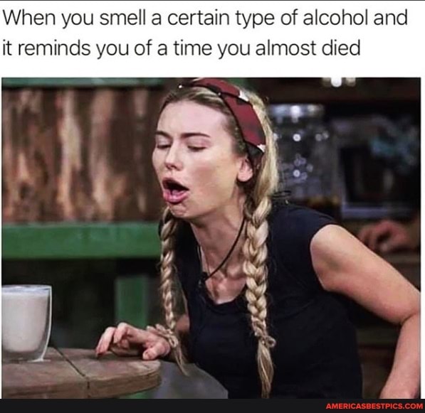 When you smell a certain type of alcohol and it reminds you of a time you almost died
od