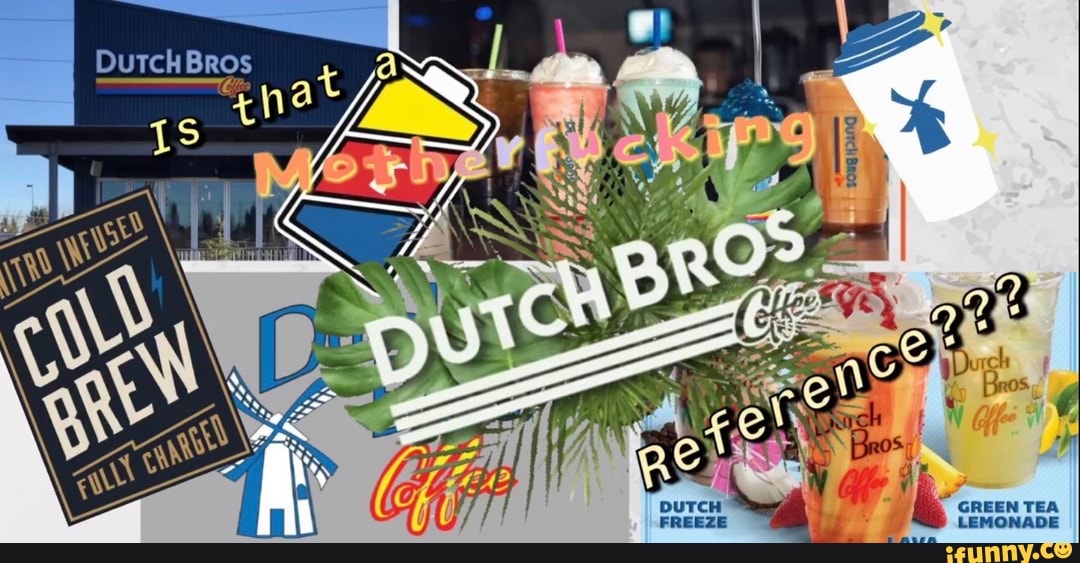 Dutchbros Memes Best Collection Of Funny Dutchbros Pictures On Ifunny