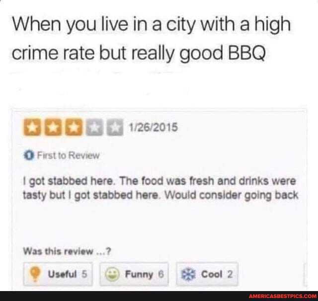 When you live in a city with a high crime rate but really good BBQ
BOGE 205
First to Review
got stabbed here. The food was fresh and drinks were tasty but I got stabbed here. Would consider going back
Was this review
@ Uses G Funny 6!) Cool 2