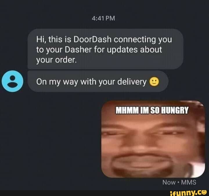 Hi This Is Doordash Connecting You To Your Dasher For Updates About Your Order On My Way With Your Delivery Mhmm Im So Hungry Now Mms