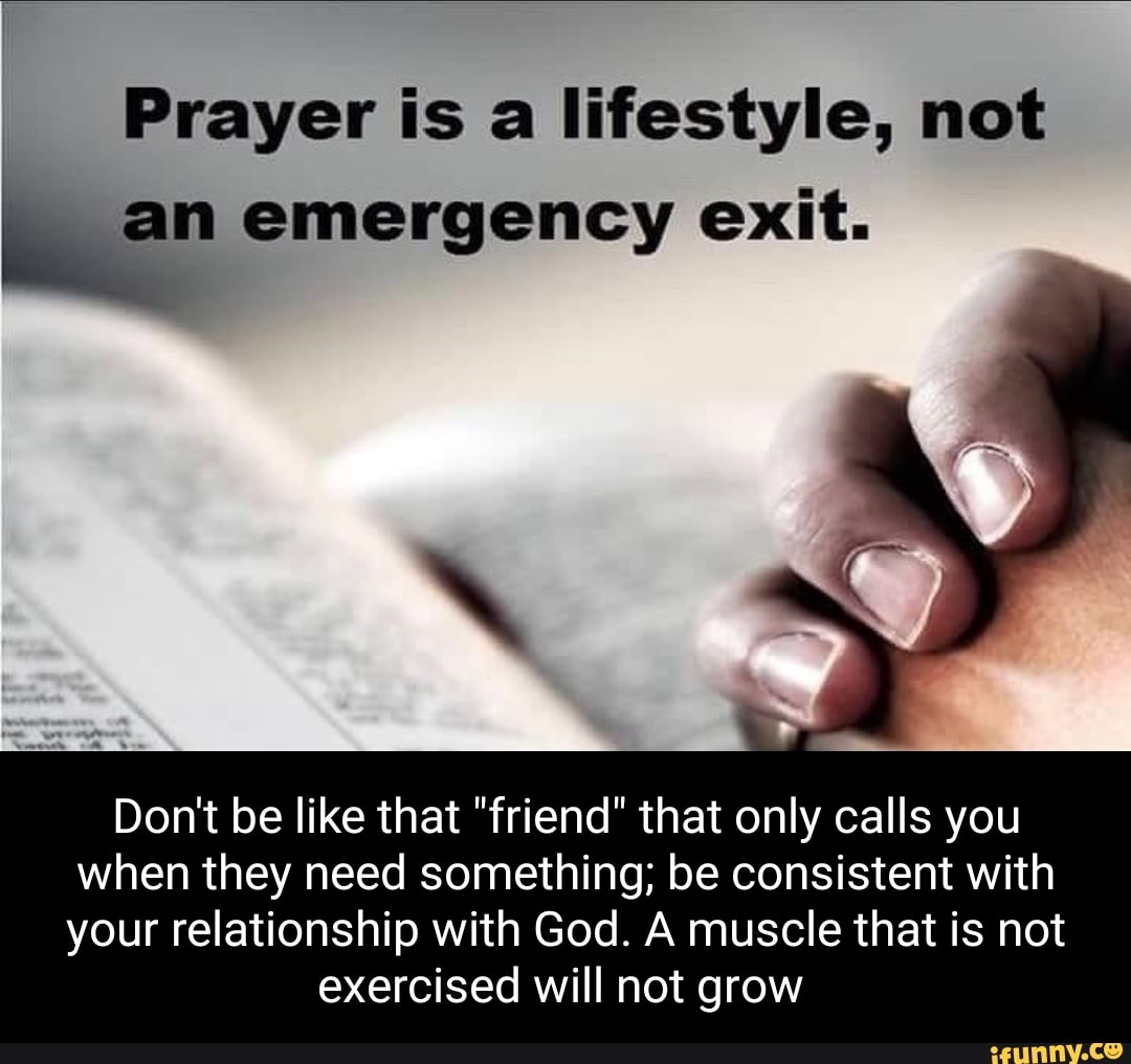 Prayer Is A Lifestyle Not An Emergency Exit Don T Be Like That