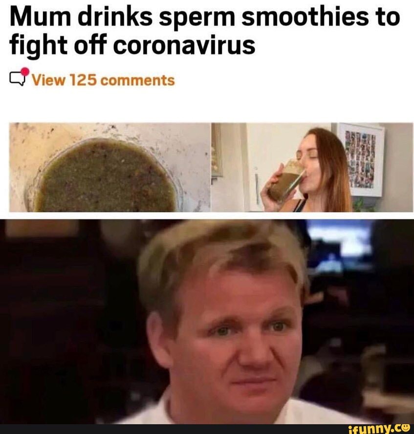 Mum drinks sperm smoothies to fight off coronavirus view 125 comments