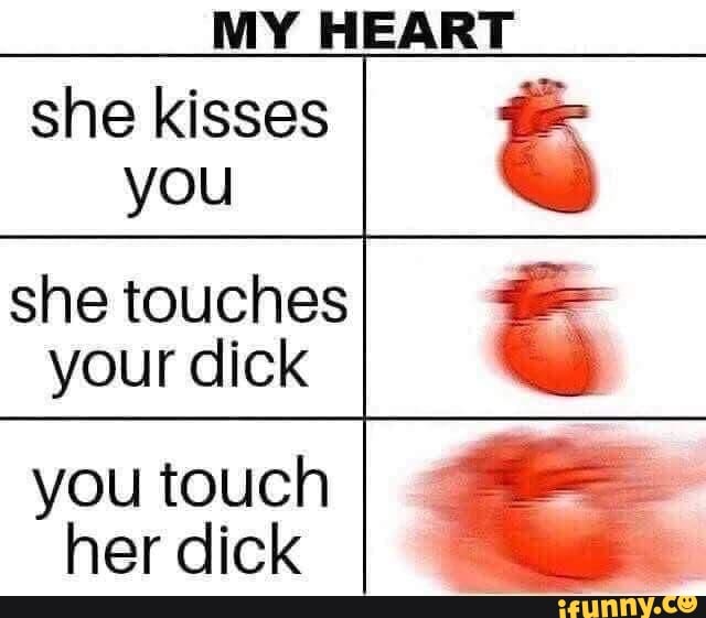 She Kisses You She Touches Your Dick You Touch Her Dick Ifunny