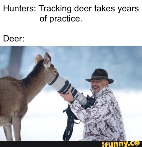 Hunters: Tracking deer takes years
of practice.
Deer: