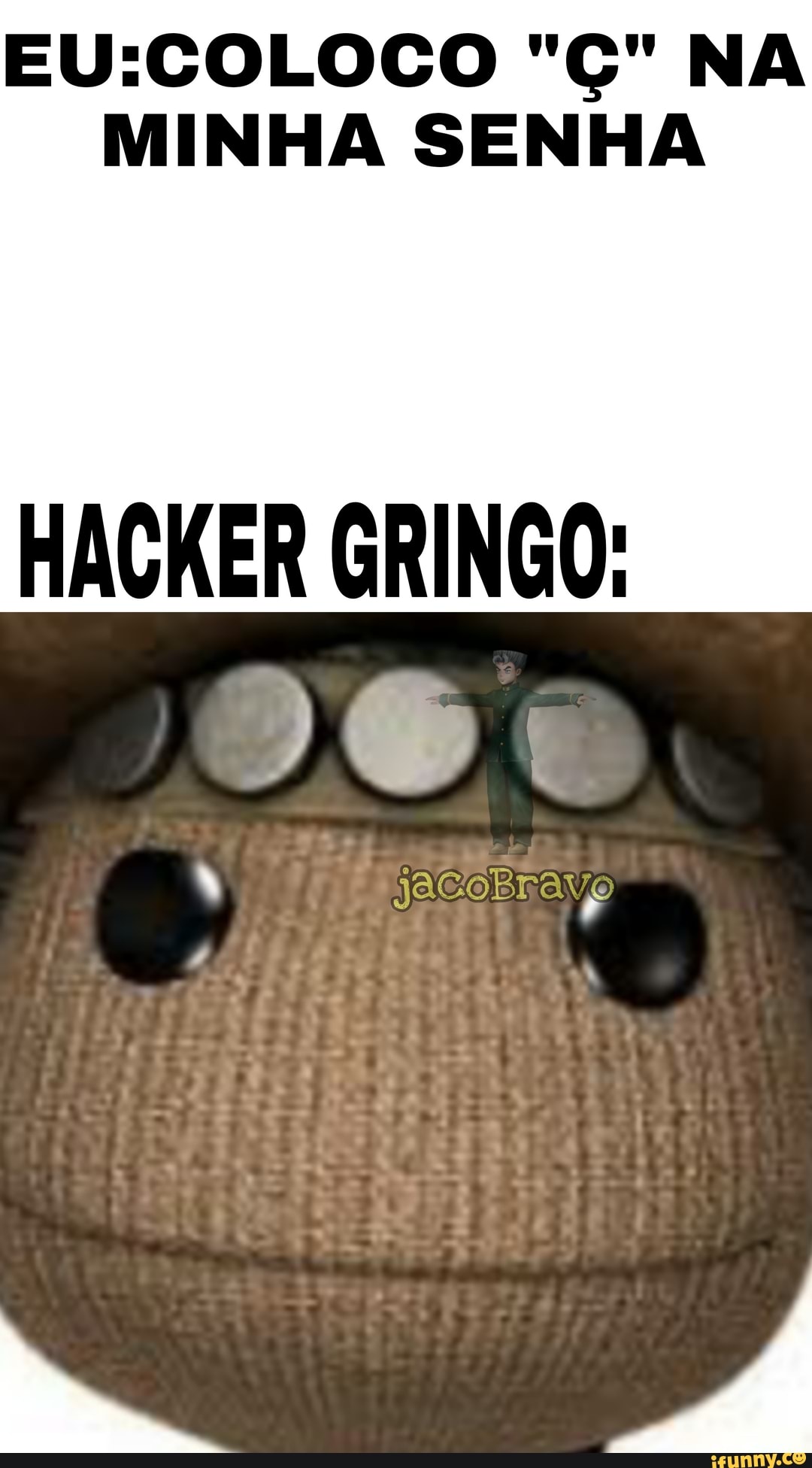 "Ç" NA MINHA SENHA
HAGKER GRINGO: