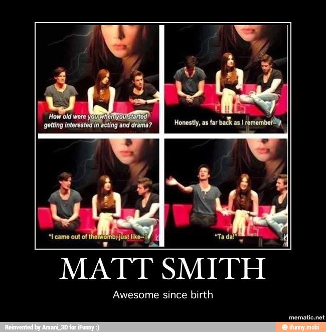 MATT SMITH
Awesome since birth
PEA