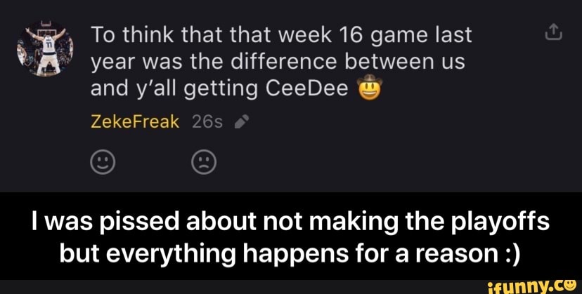 To think that that week 16 game last
28" year was the difference between us
and y'all getting CeeDee I was pissed about not making the playoffs
but everything happens for a reason - I was pissed about not making the playoffs but everything happens for a reason :)