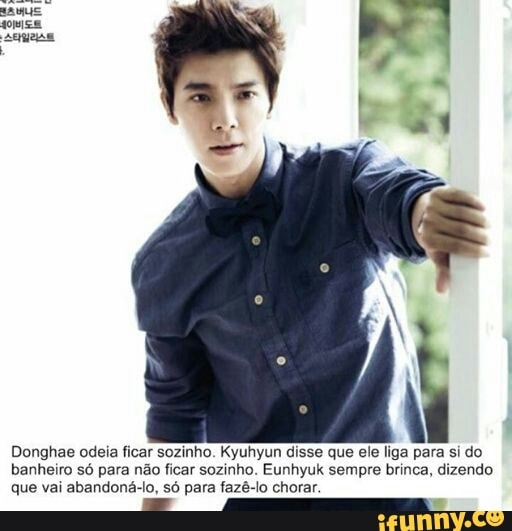 Donghae odeia ficar sozinho. Kyuhyun disse que ele liga para si do
banheiro só para não ficar sozinho. Eunhyuk sempre brinca, dizendo
que vai abandoná-lo, só para fazê-lo chorar.