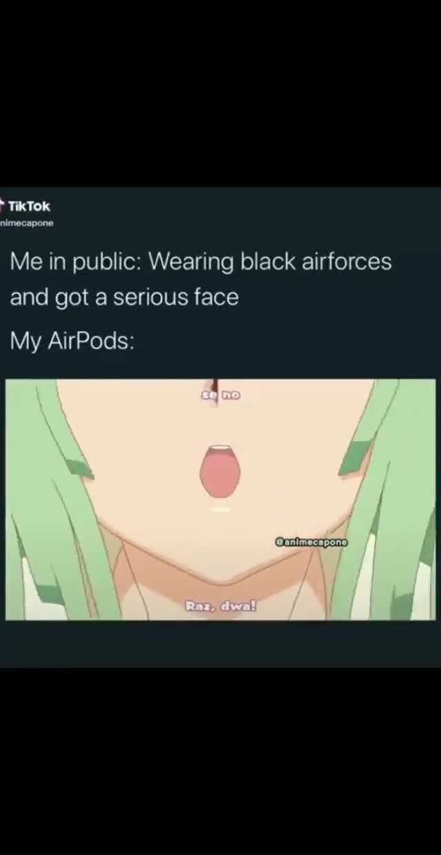 Me In Public Wearing Black Airforces And Got A Serious Face Tiktok