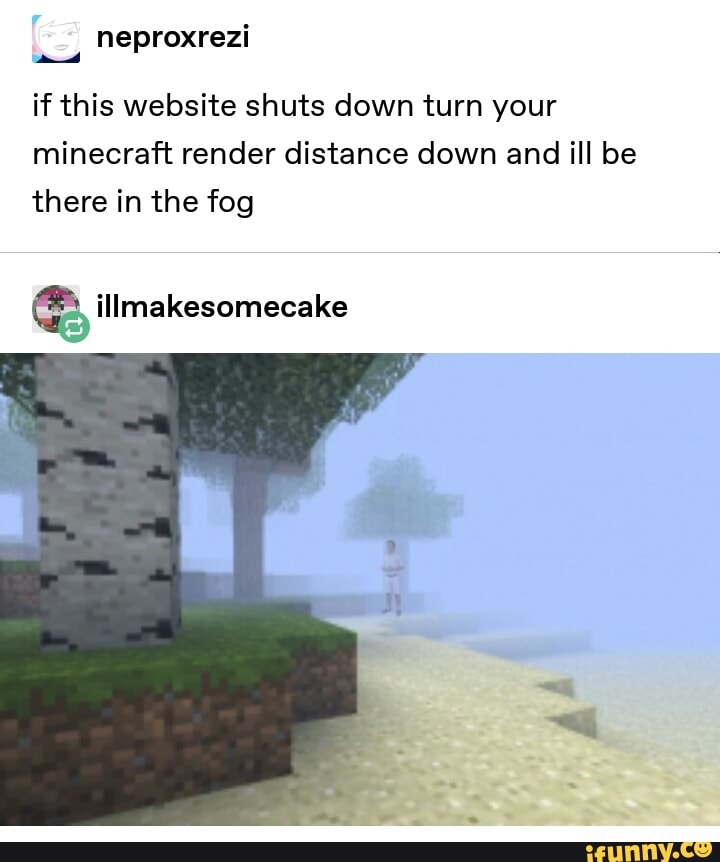 If this website shuts down turn your minecraft render distance down and ...