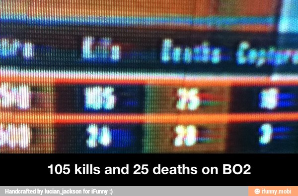 105 kills and 25 deaths on BO2