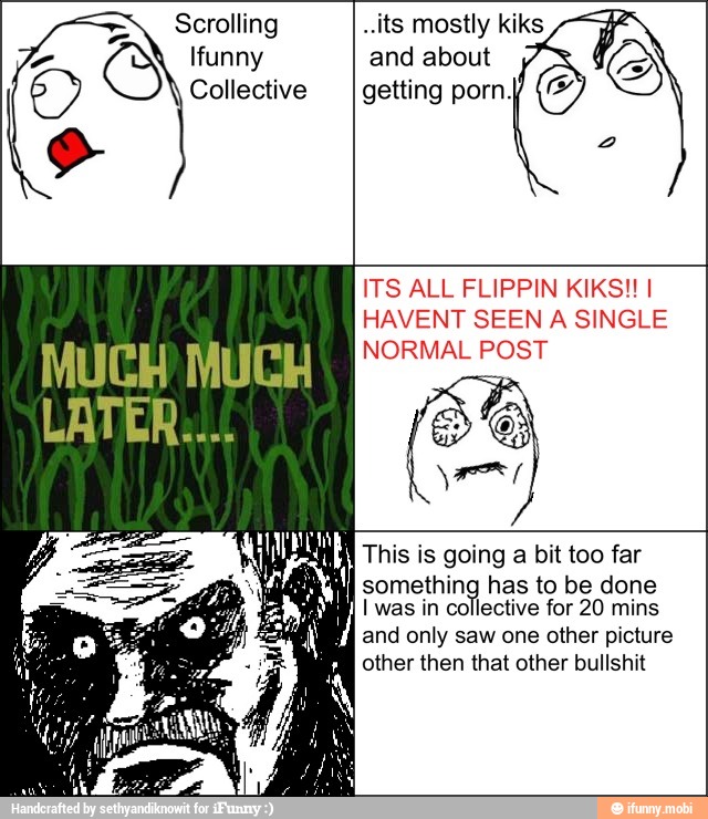 Scrolling Ifunny Collective And About Getting Porn ITS ALL FLIPPIN KIKS HAVENT SEEN A SINGLE