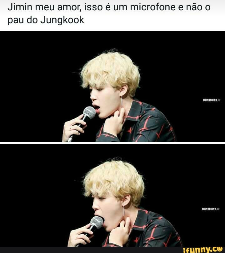 Jimin meu amor, isso é um microfone e não o
pau do Jungkook