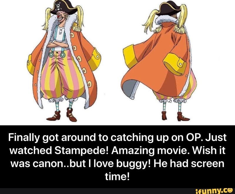 Finally got around to catching up on OP. Just
watched Stampede! Amazing movie. Wish it
was canon..but I love buggy! He had screen
time! - Finally got around to catching up on OP. Just watched Stampede! Amazing movie. Wish it was canon..but I love buggy! He had screen time!