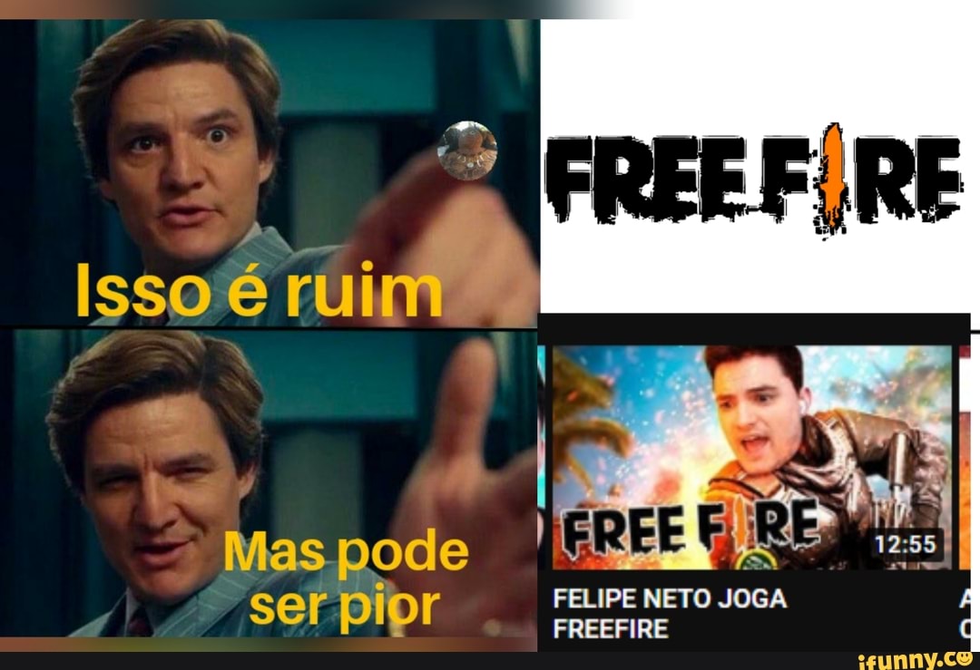 Isso é ruim
pode
ser pior
FELIPE NETO JOGA FR