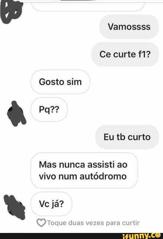 a
Mas nunca assisti ao
vivo num autódromo
QO Toque duas vezes para curtir