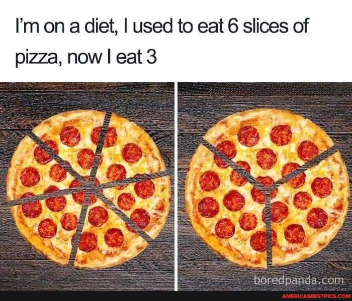 I'm on a diet, I used to eat 6 slices of pizza, now I eat 3