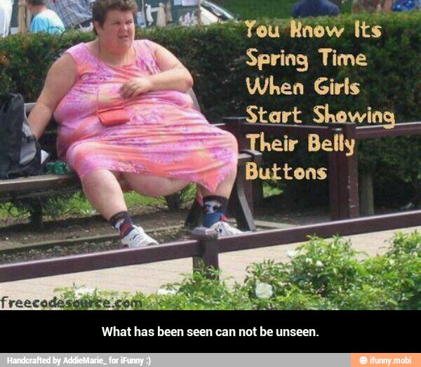 al Time
When Girls
-Start Showing
Their Belly - What has been seen can not be unseen.