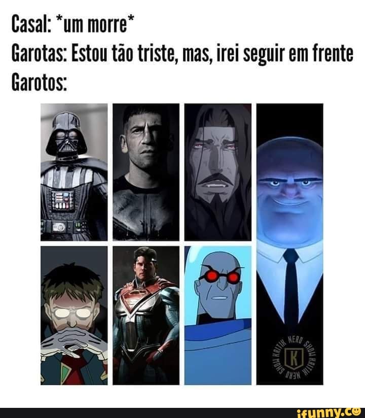 Casal: *um morre"
Garotas: Estou tão triste, mas, irei seguir em frente
Garotos: