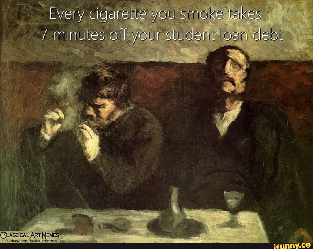 every cigarette you smoke takes 7 minutes Every cigarette you smoke takes 7 minutes off your student loan debt