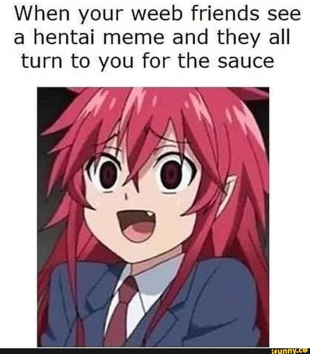 When Your Weeb Friends See Hentai Meme And They All Turn To You For The Sauce Ifunny Brazil 