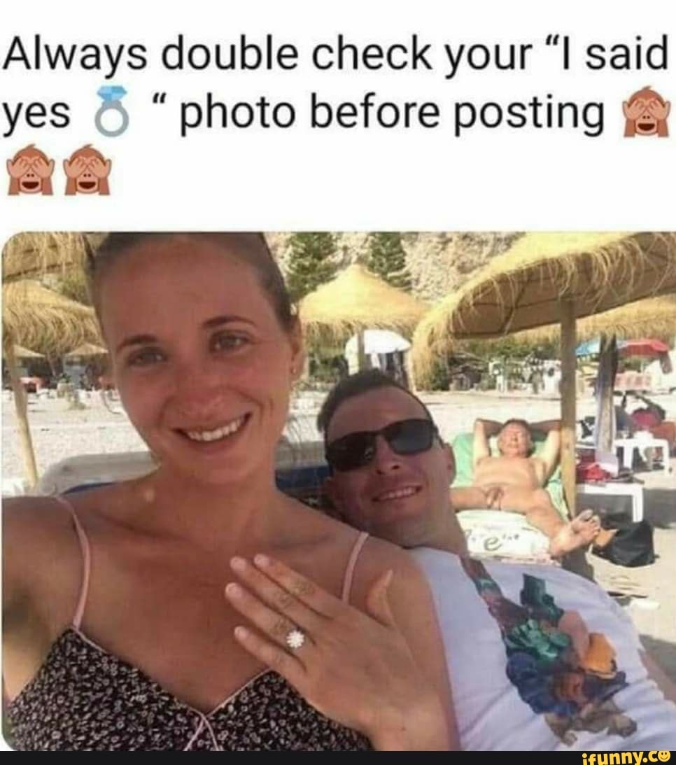 always-double-check-your-i-said-yes-o-photo-before-posting-ifunny