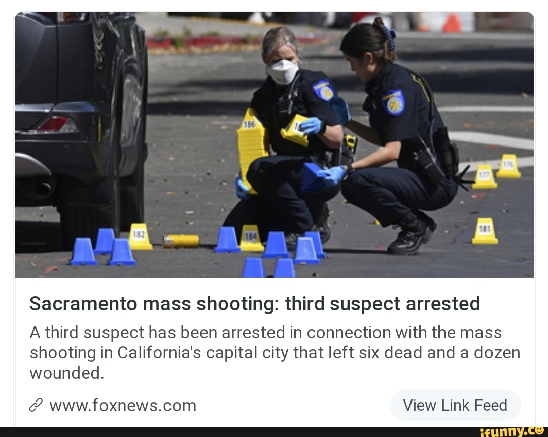 Sacramento Mass Shooting: Third Suspect Arrested A Third Suspect Has ...