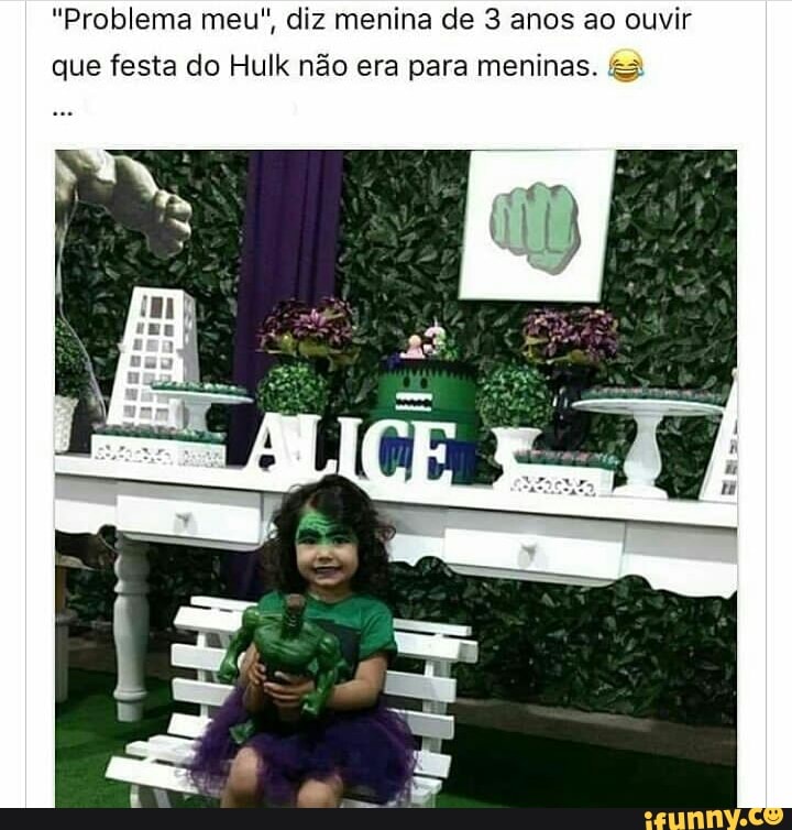 "Problema meu", diz menina de 3 anos ao ouvir
que festa do Hulk não era para meninas. &3:
