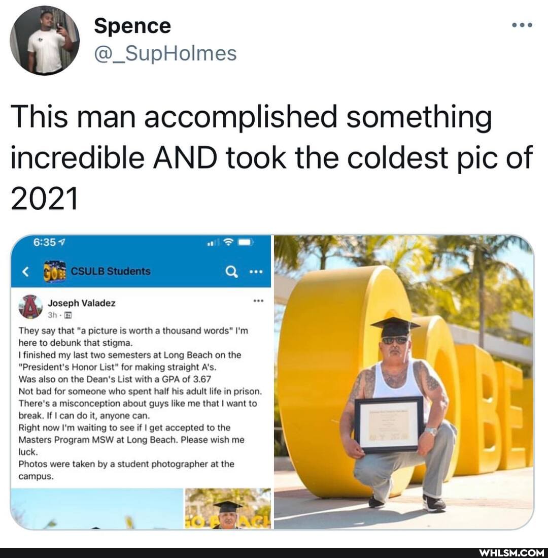 This man accomplished something incredible AND took the coldest pic of
2021
Joseph Valadez
They say that "a picture is worth a thousand words" I'm here to debunk that stigma.
finished my last two semesters at Long Beach on the
"President's Honor List" for making straight A's.
Was also on the Dean's List with a GPA of 3.67
Not bad for someone who spent half his adult life in prison.
There's a misconception about guys like me that I want to break. If I can do it, anyone can.
Right now I'm waiting to see if I get accepted to the
Masters Program MSW at Long Beach. Please wish me luck.
Photos were taken by a student photographer at the campus.