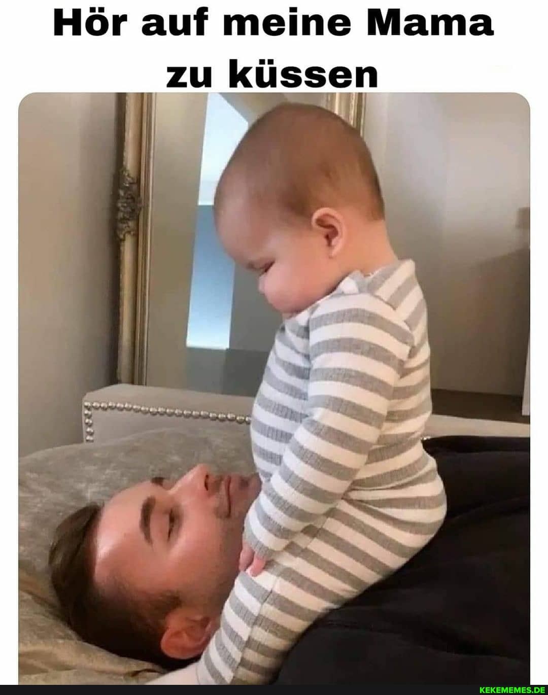 Hör auf meine Mama
zu küssen