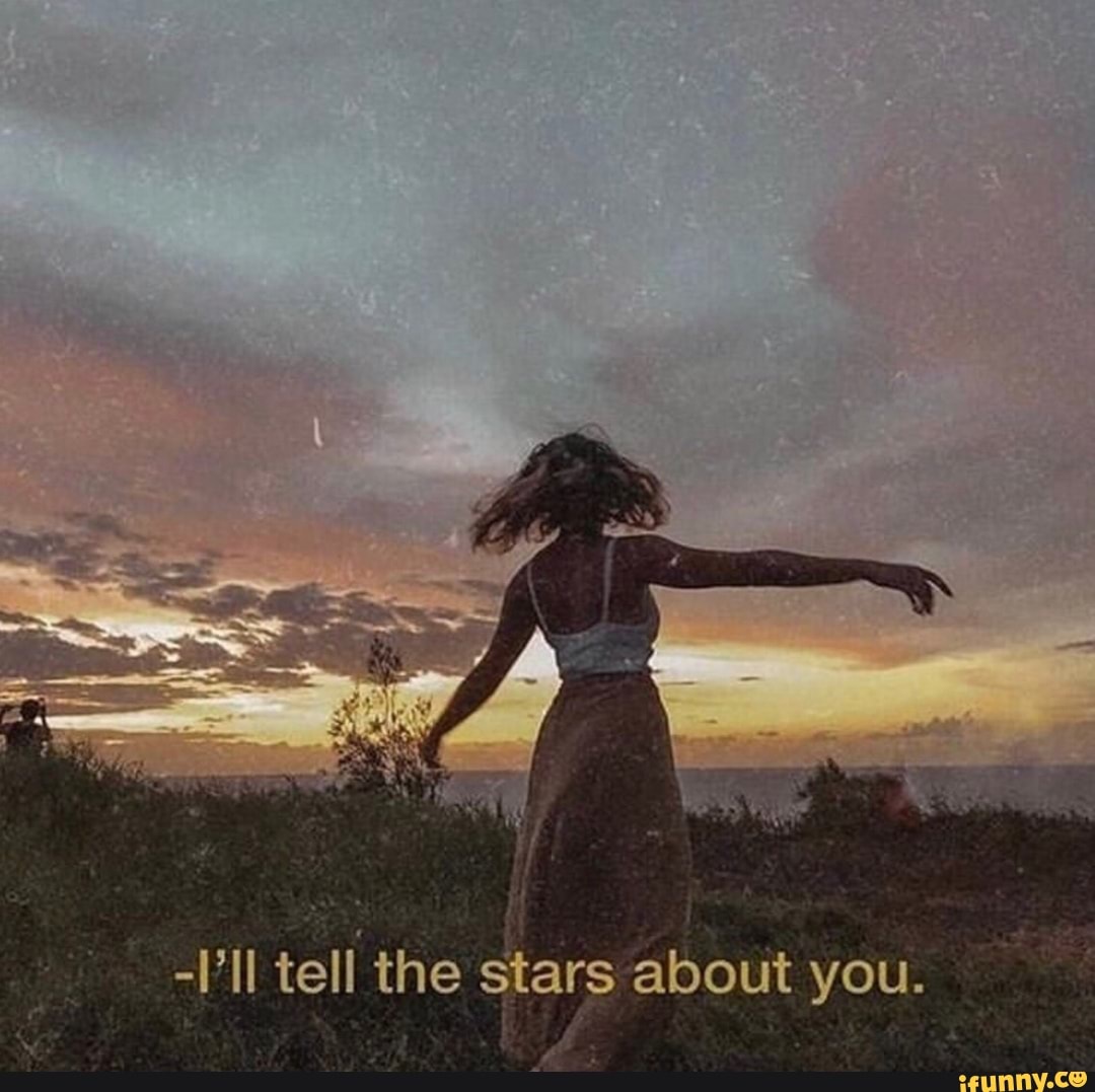 i-ii-tell-the-stars-about-you-ifunny