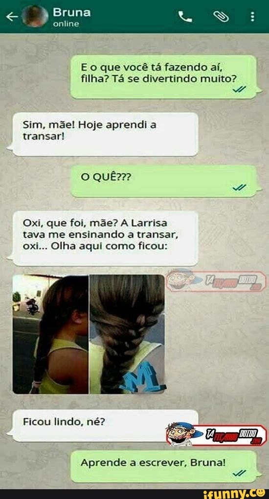 Bruna online E o que você tá fazendo aí, filha? Tá se divertindo muito ...