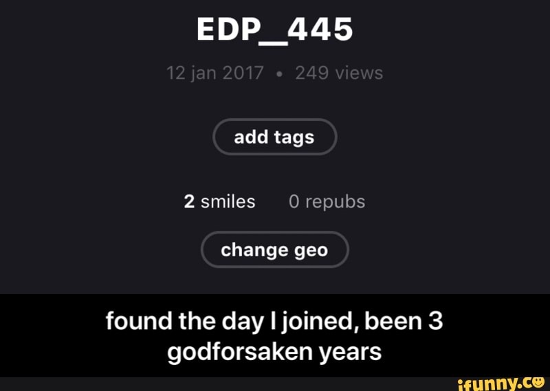 EDP_445
found the day I joined, been 3
godforsaken years - found the day I joined, been 3 godforsaken years