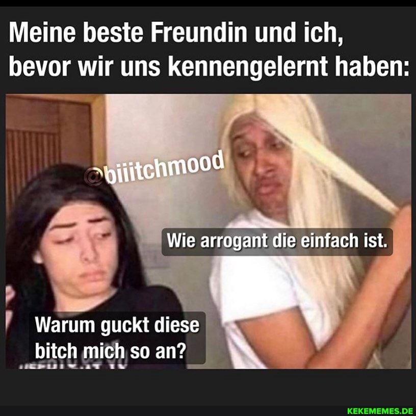 Meine beste Freundin und ich, bevor wir uns Kennengelernt haben:
-giiitehmood
Wie arrogant die einfach ist.
> r
Warum guckt diese bitch mich so an?