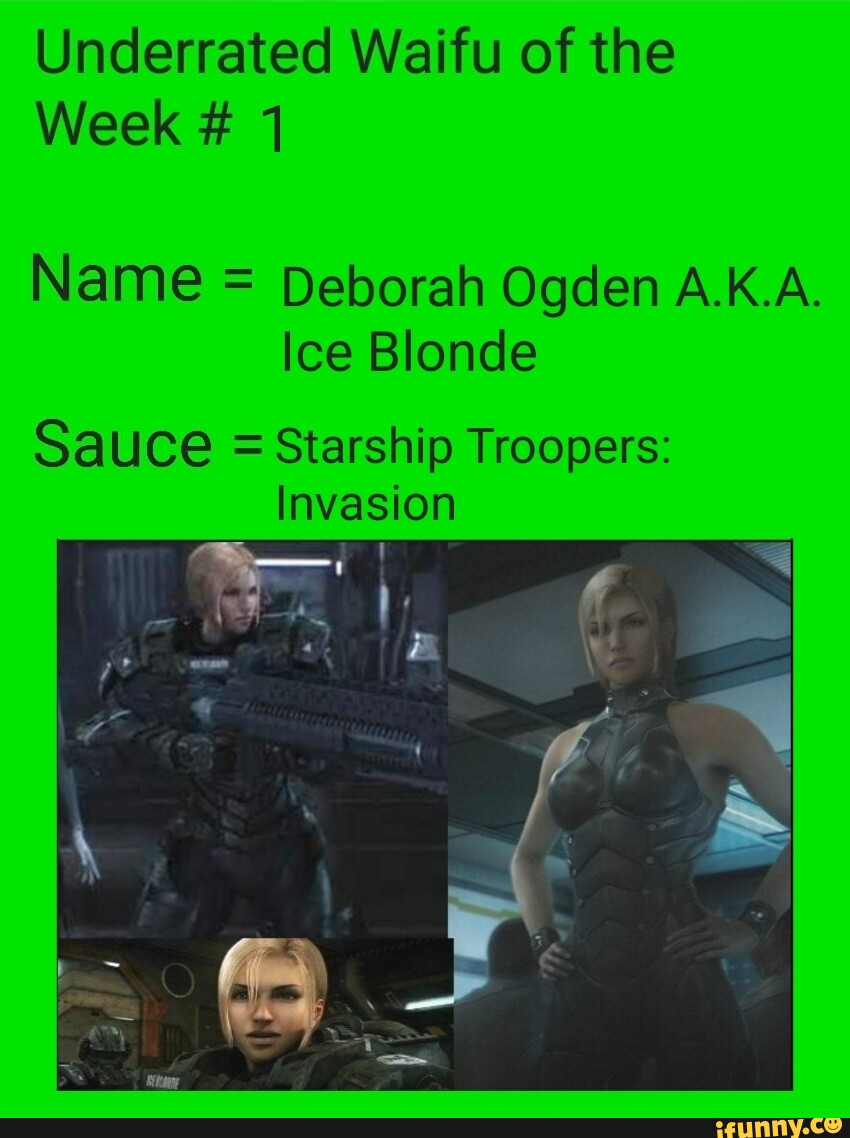 Underrated Waifu of the Week # 1 Name = Deborah Ogden A.K.A. Ice Blonde  Sauce = Starship Troopers: Invasion I ah - iFunny